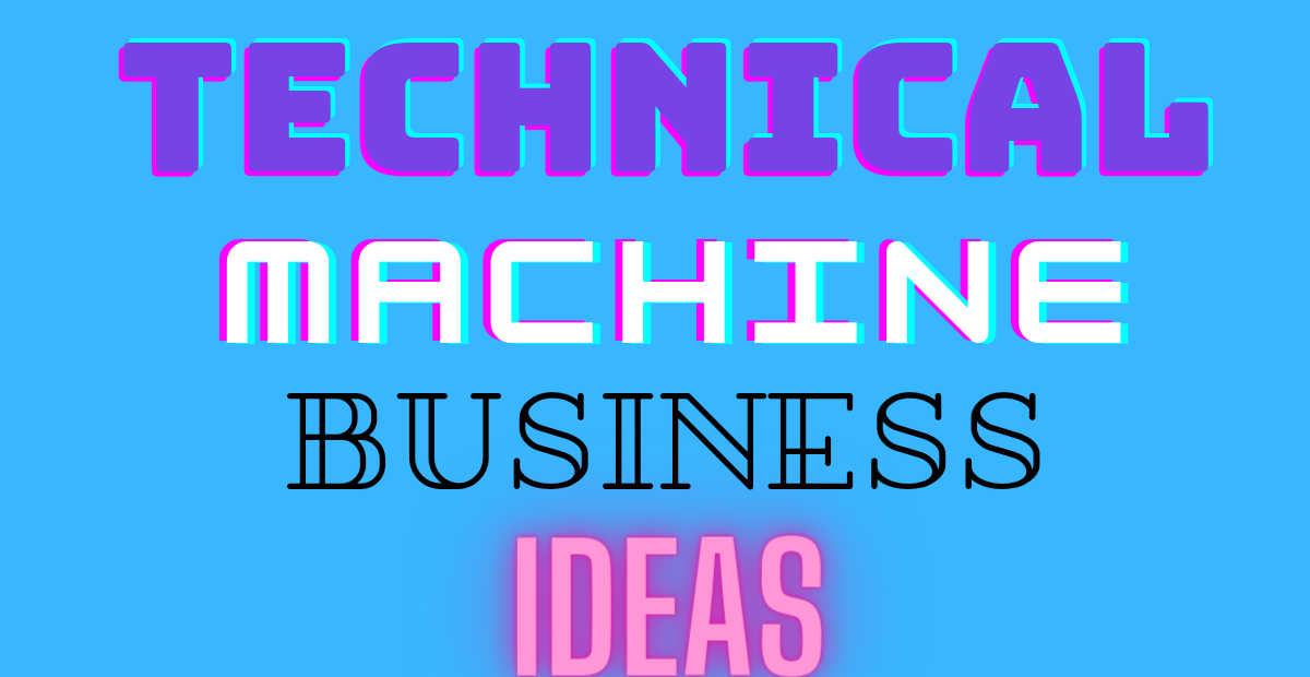 टेक्निकल मशीन बिजनेस || TECHNICAL MACHINE BUSINESS IN 2022